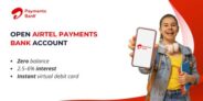 Open Airtel Payments Bank Savings Account – Earn Interest, Enjoy Digital Perks & Get ₹105 Cashback!