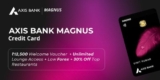 Axis Bank Magnus Credit Card – Your Ultimate Premium Experience